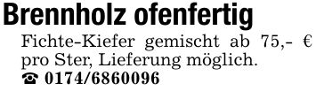 Brennholz ofenfertigFichte-Kiefer gemischt ab 75,- € pro Ster, Lieferung möglich._ ***
