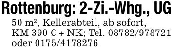 Rottenburg: 2-Zi.-Whg., UG50 m², Kellerabteil, ab sofort,KM 390 € + NK; Tel. *** oder ***