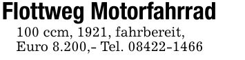 Flottweg Motorfahrrad100 ccm, 1921, fahrbereit,Euro 8.200,- Tel. ***