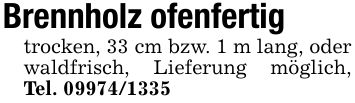 Brennholz ofenfertigtrocken, 33 cm bzw. 1 m lang, oder waldfrisch, Lieferung möglich,Tel. ***