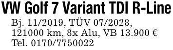 VW Golf 7 Variant TDI R-LineBj. ***, TÜV ***,*** km, 8x Alu, VB 13.900 €Tel. ***