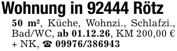 Wohnung in 92444 Rötz50 m², Küche, Wohnzi., Schlafzi., Bad/WC, ab 01.12.26, KM 200,00 € + NK, _ ***