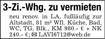 3-Zi.-Whg. zu vermietenneu renov. in LA, fußläufig zur Altstadt, 81 m² Wfl. Küche, Bad, WC, TG, Blk., KM 980.- € + NK 240.- €; _ LAVI6712@web.de