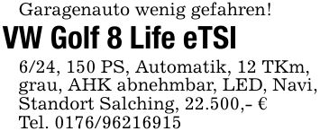 Garagenauto wenig gefahren!VW Golf 8 Life eTSI6/24, 150 PS, Automatik, 12 TKm,grau, AHK abnehmbar, LED, Navi,Standort Salching, 22.500,- €Tel. ***
