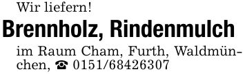 Wir liefern!Brennholz, Rindenmulchim Raum Cham, Furth, Waldmünchen, _ ***