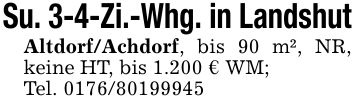 Su. 3-4-Zi.-Whg. in LandshutAltdorf/Achdorf, bis 90 m², NR, keine HT, bis 1.200 € WM;Tel. ***