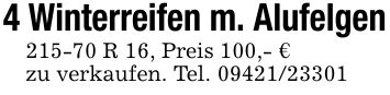 4 Winterreifen m. Alufelgen215-70 R 16, Preis 100,- €zu verkaufen. Tel. ***