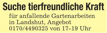 Suche tierfreundliche Kraftfür anfallende Gartenarbeitenin Landshut, Angebot *** von 17-19 Uhr