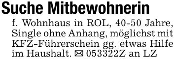 Suche Mitbewohnerinf. Wohnhaus in ROL, 40-50 Jahre, Single ohne Anhang, möglichst mit KFZ-Führerschein gg. etwas Hilfe im Haushalt. _ ***Z an LZ