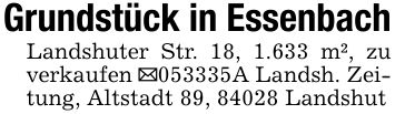 Grundstück in EssenbachLandshuter Str. 18, 1.633 m², zu verkaufen _***A Landsh. Zeitung, Altstadt 89, 84028 Landshut