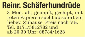 Reinr. Schäferhundrüde3 Mon. alt, geimpft, gechipt, mit roten Papieren sucht ab sofort ein liebev. Zuhause. Preis nach VB.Tel. *** undab 20.30 Uhr: ***