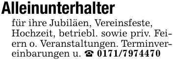 Alleinunterhalter für ihre Jubiläen, Vereinsfeste,Hochzeit, betriebl. sowie priv. Feiern o. Veranstaltungen. Terminvereinbarungen u. _ ***