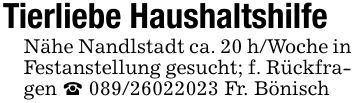 Tierliebe HaushaltshilfeNähe Nandlstadt ca. 20 h/Woche in Festanstellung gesucht; f. Rückfragen _ *** Fr. Bönisch
