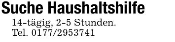 Suche Haushaltshilfe14-tägig, 2-5 Stunden.Tel. ***