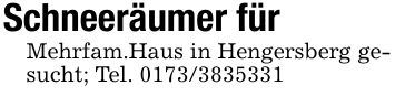 Schneeräumer fürMehrfam.Haus in Hengersberg gesucht; Tel. ***