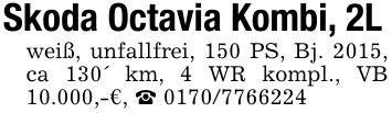 Skoda Octavia Kombi, 2Lweiß, unfallfrei, 150 PS, Bj. 2015, ca 130' km, 4 WR kompl., VB 10.000,-€, _ ***
