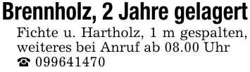 Brennholz, 2 Jahre gelagertFichte u. Hartholz, 1 m gespalten, weiteres bei Anruf ab 08.00 Uhr_ ***